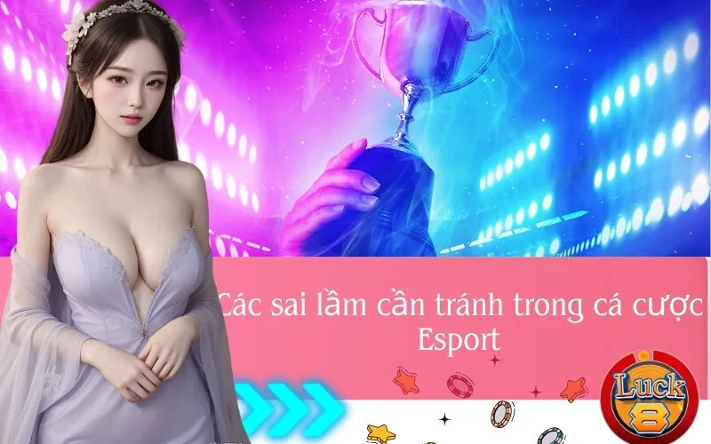 Các sai lầm cần tránh trong cá cược Esport