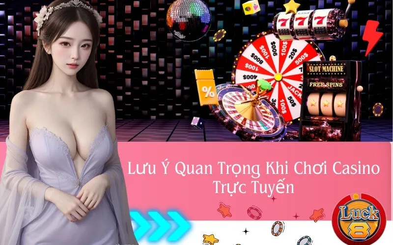 Lưu Ý Quan Trọng Khi Chơi Casino Trực Tuyến